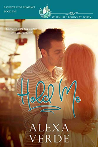 Book Cover Hold Me: a clean, sweet, faith-filled small-town romance, where life begins at forty (Chapel Cove Romances Book 5)