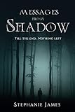 Messages from Shadow: Till the end.. Nothing left