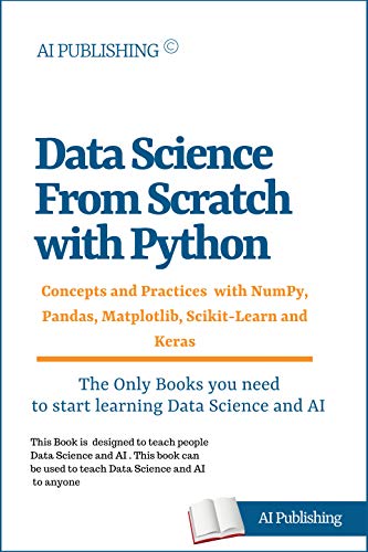 Book Cover Mastering Data Science from Scratch with Python: Concepts and Practices with NumPy, Pandas, Matplotlib, Scikit-Learn and Keras