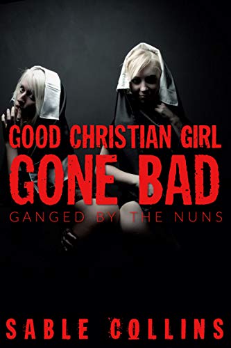 Book Cover Good Christian Girl Gone Bad: Ganged by the Nuns