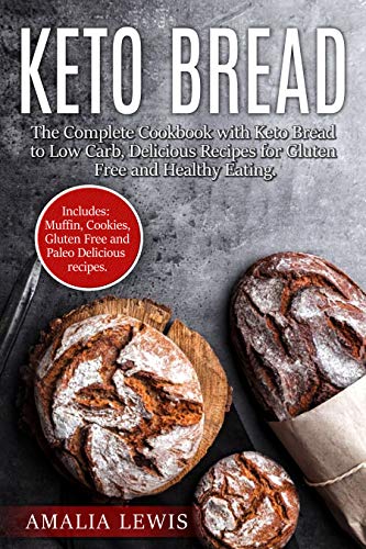 Book Cover Keto Bread: The Complete Cookbook with Keto Bread to Low Carb, Delicious Recipes for Gluten Free and Healthy Eating.