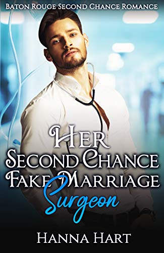 Her Second Chance Fake Marriage Surgeon (Baton Rouge Second Chance Romance)