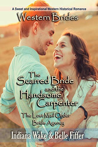 Book Cover The Scarred Bride and the Handsome Carpenter (The Lost Mail Order Bride Agency Book 1)