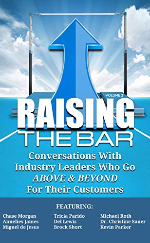 Book Cover Raising the Bar Volume 2: Conversations with Industry Leaders Who Go ABOVE & BEYOND For Their Customers