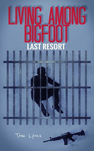 Book Cover Living Among Bigfoot: Last Resort (A True Story)