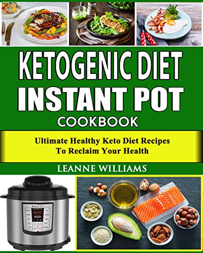 Book Cover Ketogenic Diet Instant Pot Cookbook: Ultimate Healthy Keto Diet Recipes to reclaim your health (keto diet cookbook, Instant Pot Low Carb Recipes)