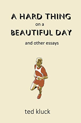 A Hard Thing on a Beautiful Day: and Other Essays