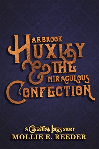 Arbrook Huxley & the Miraculous Confection (The Celestial Isles)