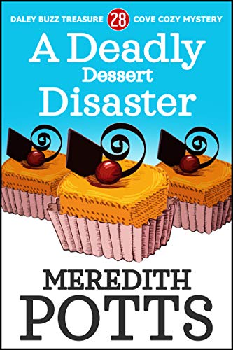 A Deadly Dessert Disaster (Daley Buzz Treasure Cove Cozy Mystery Book 28)