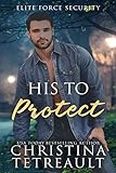 His To Protect (Elite Force Security Book 2)