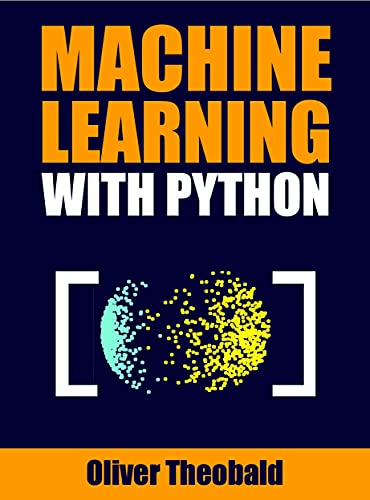 Machine Learning with Python: A Practical Beginners’ Guide (Learn Machine Learning for Beginners Book 2) (English Edition)