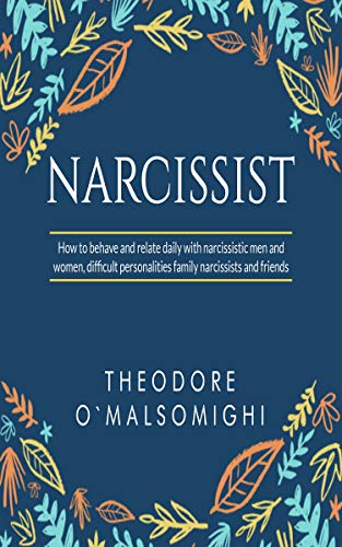 Book Cover Narcissist: how to behave and relate daily with narcissistic men and women difficult personalities family narcissists and friends