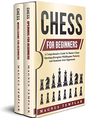 Chess For Beginners: A Comprehensive Guide To Master Chess Openings,Recognize Middlegame Patterns And Dominate Your Opponent