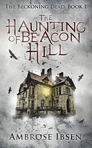 Book Cover The Haunting of Beacon Hill (The Beckoning Dead Book 1)