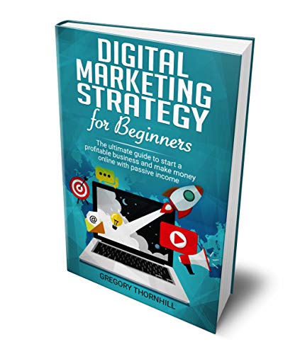 Book Cover Digital Marketing Strategy For Beginners: The Ultimate Guide To Start A Profitable Business And Make Money Online With Passive Income