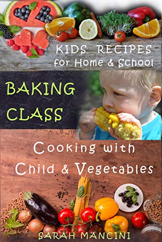 Book Cover Baking Class: Cooking with Children & Vegetables - Kids funny Recipes for Home and School