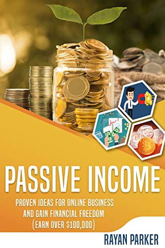 Book Cover Passive Income: Proven Ideas for Online Business and Gain Financial Freedom (Earn over $100,000 with Blogging, PrÐ¾Ñ€ÐµrtÑƒ Income, Dropshipping, ArbitrÐ°gÐµ, Ecommerce, Affiliate Marketing and More)
