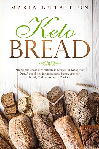 Book Cover Keto Bread: Simple and cheap low carb bread recipes for Ketogenic Diet. A cookbook for homemade Pizzas, crunchy Bread, Crakers and tasty Cookies.