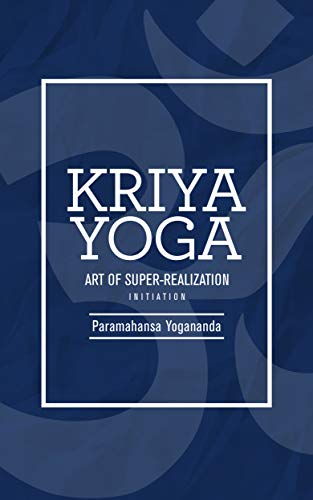 Kriya Yoga: Art of Super-Realization