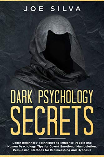 Dark Psychology Secrets: Learn Beginners' Techniques to Influence People and Human Psychology, Tips for Covert Emotional Manipulation, Persuasion, Methods for Brainwashing and Hypnosis