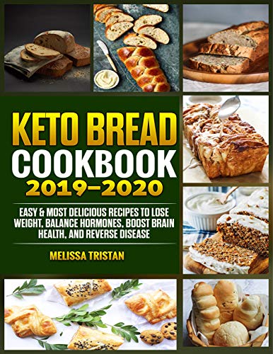 Book Cover Keto Bread  Cookbook 2019-2020: Easy & Most Delicious Recipes to Lose Weight, Balance Hormones, Boost Brain Health, and Reverse Disease