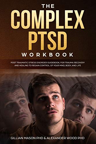 Book Cover The Complex PTSD Workbook: Post-Traumatic Stress Disorder book, For Trauma Recovery and Healing to Regain Control of Your Mind, Body, and Life