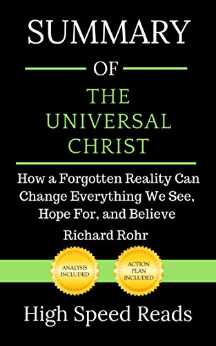 Summary of The Universal Christ: How a Forgotten Reality Can Change Everything We See, Hope For, and Believe