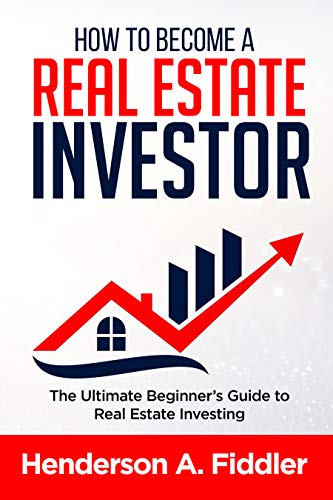 Book Cover HOW TO BECOME A REAL ESTATE INVESTOR: The Ultimate Beginner's Guide to Real Estate Investing