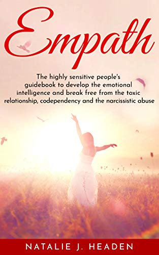 Book Cover Empath: The highly sensitive people's guidebook to develop the emotional intelligence and break free from the toxic relationship, codependency and the narcissistic abuse.