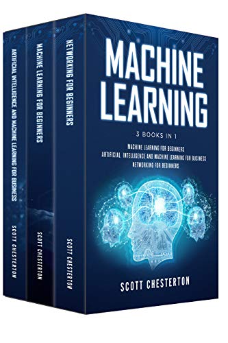 Book Cover Machine Learning: 3 Books in 1 Machine Learning for Beginners,Artificial Intelligence and Machine Learning for business, Networking for beginners