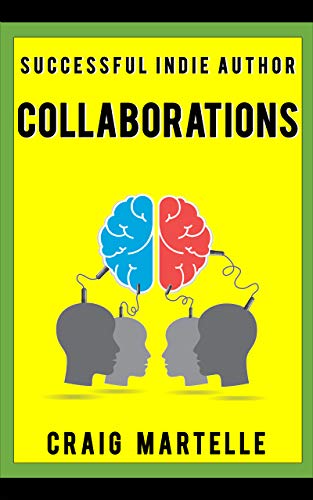 Collaborations: When the Whole Is Greater than the Sum of the Parts (Successful Indie Author Book 3)