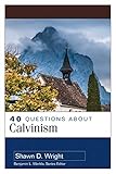 40 Questions About Calvinism (40 Questions Series)