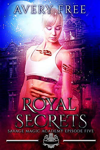 Royal Secrets: A Bully Reverse Harem Romance (Savage Magic Academy Episode Book 5)