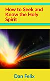 How to Seek and Know the Holy Spirit