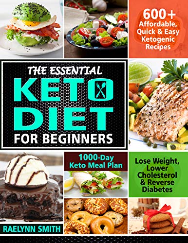 Book Cover The Essential Keto Diet for Beginners: 600+ Affordable, Quick & Easy Ketogenic Recipes | Lose Weight, Lower Cholesterol & Reverse Diabetes | 1000-Day Keto Meal Plan