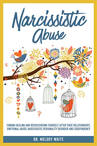Narcissistic Abuse : Finding Healing and Rediscovering Yourself After Toxic Relationships, Emotional Abuse, Narcissistic Personality Disorder and Codependency