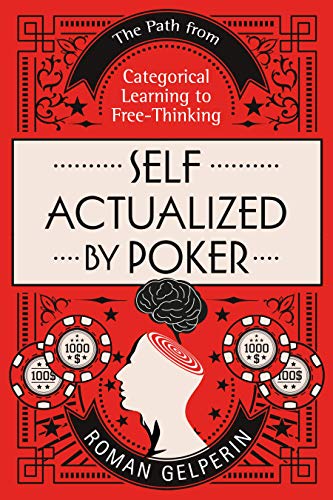 Self-Actualized by Poker: The Path from Categorical Learning to Free-Thinking (Self-Actualizing People in History)