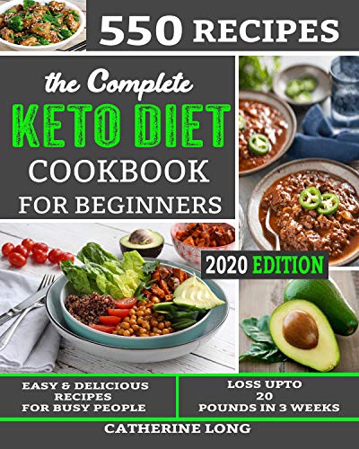 Book Cover The Complete Keto Diet Cookbook for Beginners: 550 Easy & Delicious Recipes for Busy People - Loss Up to 2o pounds in 3 weeks