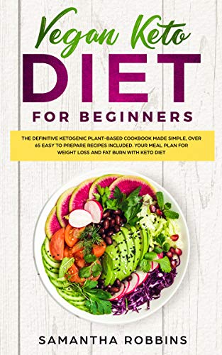 Book Cover VEGAN KETO DIET FOR BEGINNERS: The definitive ketogenic plant-based cookbook made simple, over 65 easy to prepare recipes included. Your meal plan for weight loss and fat burn with keto diet