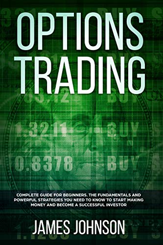 Book Cover Options Trading: A Complete GUIDE for Beginners. The Fundamentals and Powerful Strategies You Need To Know To Start Making Money and to Become a Successful Investor