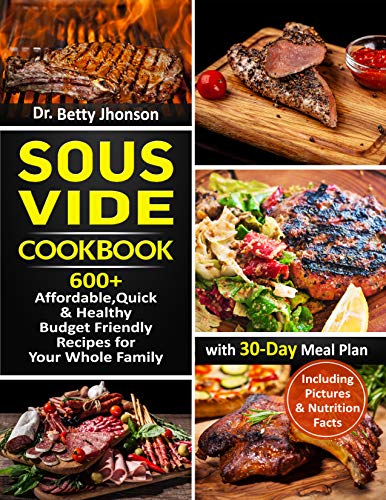 Book Cover Sous Vide Cookbook: 600+  Affordable, Quick & Healthy Budget Friendly Recipes for Your Whole Family with  30-Day Meal Plan