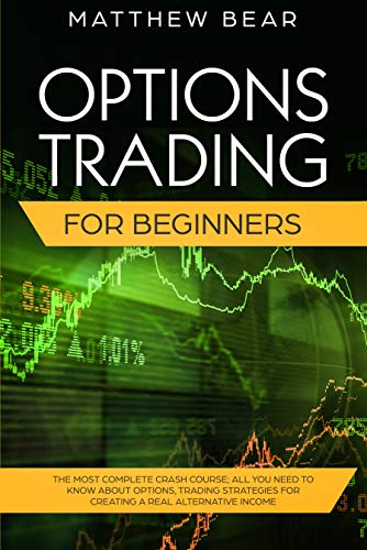 Book Cover Options Trading for Beginners: The Most Complete Crash Course; All You Need to Know About Options, Trading Strategies for Creating a Real Alternative Income