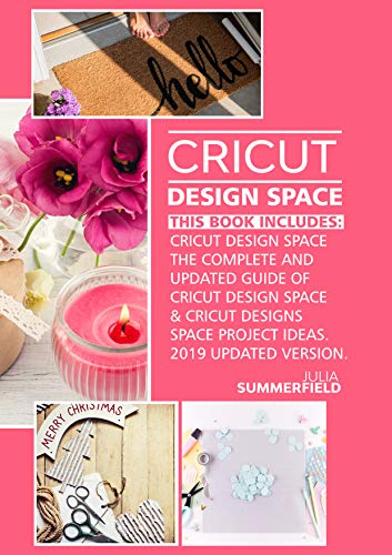 Book Cover CRICUT DESIGN SPACE: This Book Includes:  Cricut Design Space: The Complete and Updated Guide of Cricut Design Space & Cricut Designs Space Project Ideas. (2019 Updated Version).
