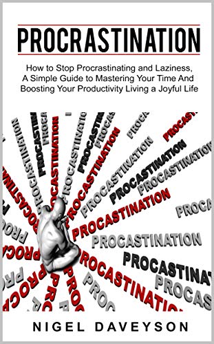 Book Cover PROCRASTINATION: How to Stop Procrastinating and laziness, A Simple Guide to Mastering Your Time And Boosting Your Productivity living a joyful life