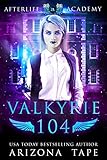 Valkyrie 104: The Bonds Of Valkyries (The Afterlife Academy: Valkyrie Book 4)