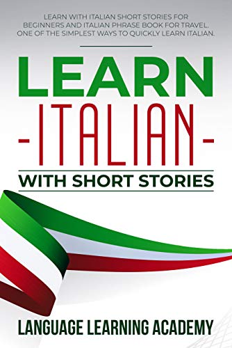Book Cover Learn Italian with Short Stories: Learn with Italian Short Stories for Beginners and Italian Phrase Book for Travel. One of the Simplest Ways to Quickly Learn Italian.