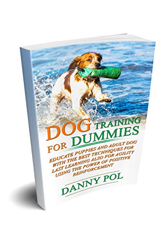 Book Cover Dog training for dummies: Educate puppies and adult dog with the best techniques for last learning also for agility using the power of positive reinforcement