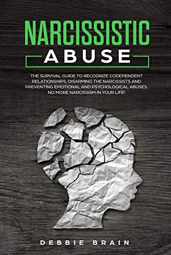 Book Cover Narcissistic Abuse: The Survival Guide to Recognize Codependent Relationships, Disarming the Narcissists and Preventing Emotional and Psychological Abuses. No More Narcissism in Your Life!