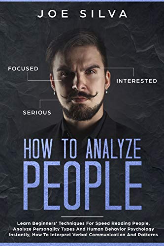 Book Cover How to Analyze People: Learn Beginners' Techniques For Speed Reading People, Analyze Personality Types And Human Behavior Psychology Instantly, How To Interpret Verbal Communication And Patterns