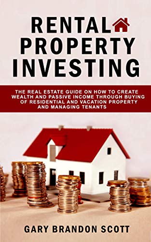 Book Cover Rental Property Investing: The Real Estate Guide On How To Create Wealth And Passive Income Through Buying of Residential and Vacation Property And Managing Tenants